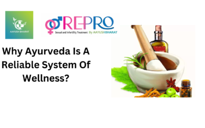 Why Ayurveda Is A Reliable System Of Wellness?