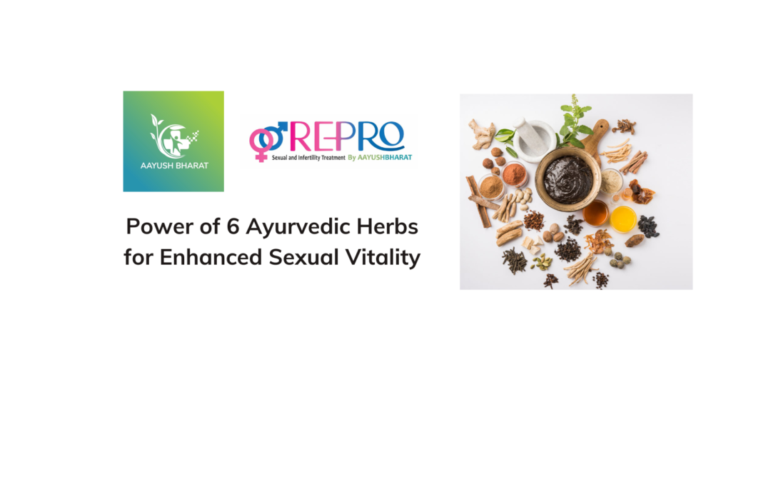 Power of 6 Ayurvedic Herbs for Enhanced Sexual Vitality