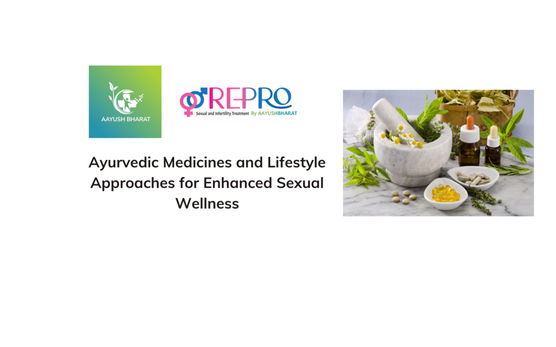Ayurvedic Medicines and Lifestyle Approaches for Enhanced Sexual Wellness