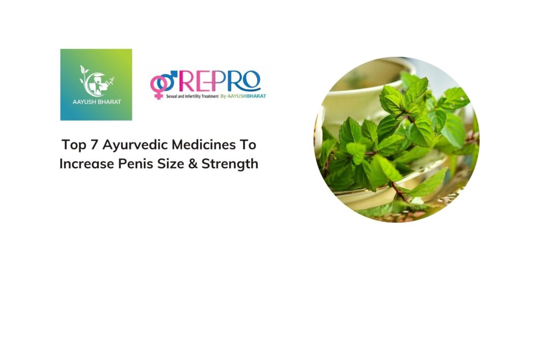 Top 7 Ayurvedic Medicines To Increase Penis Size and Strength